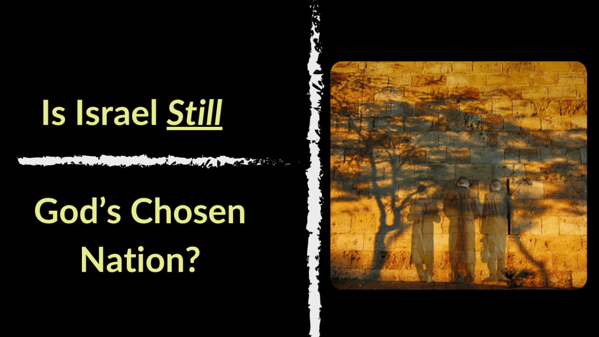 Israel and the Jewish People – Still God’s&nbsp;Chosen??